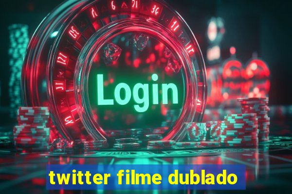 twitter filme dublado